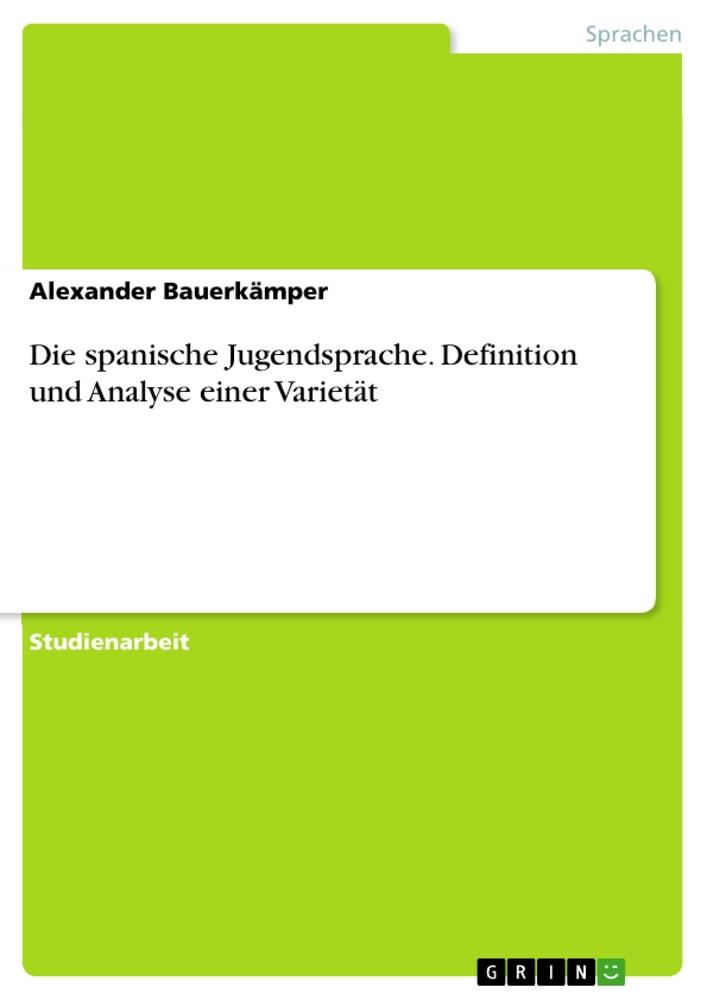 Die spanische Jugendsprache. Definition und Analyse einer Varietät