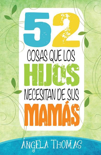 52 Cosas Que Los Hijos Necesitan de Sus Mamás