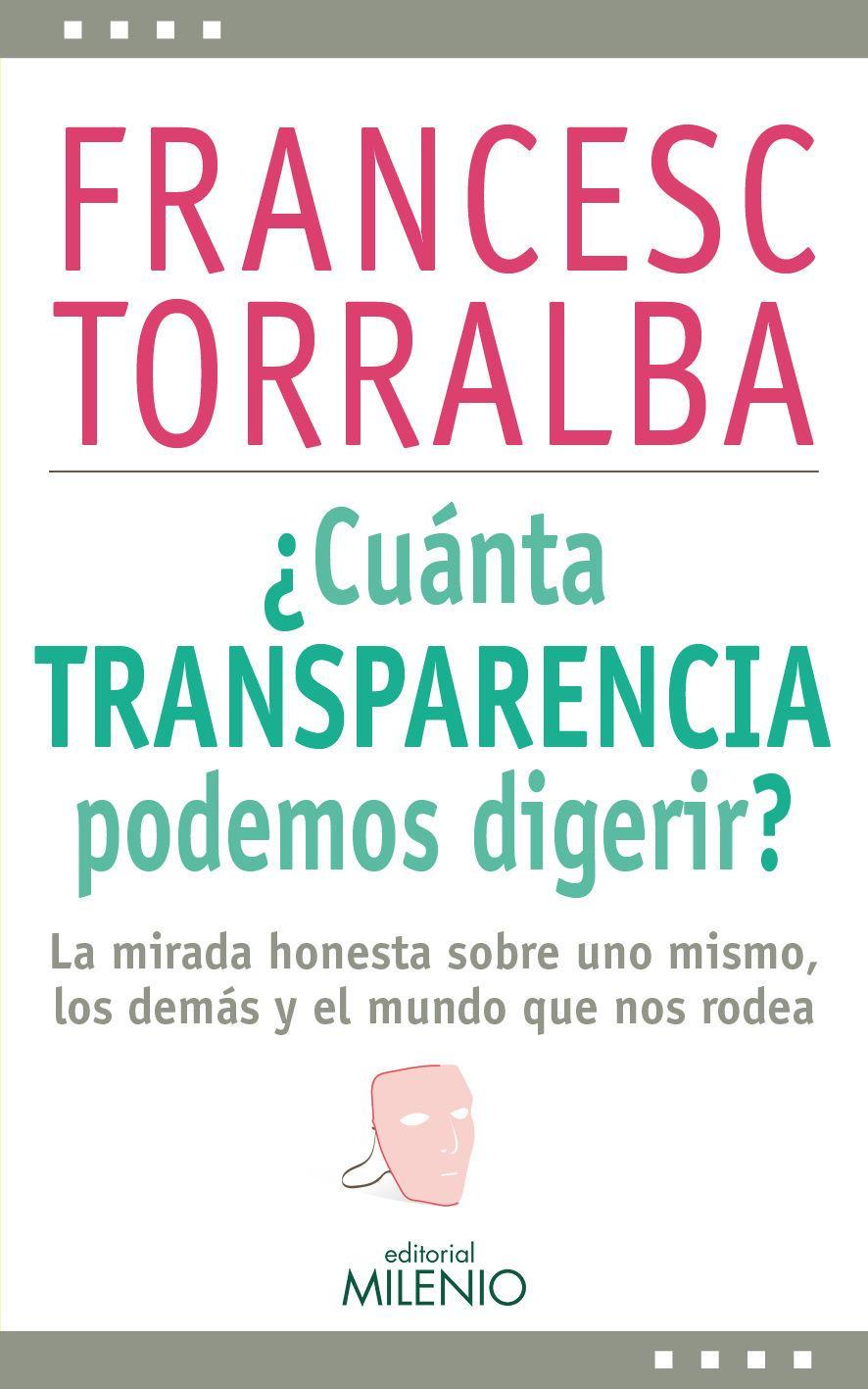 ¿Cuánta transparencia podemos digerir? : la mirada honesta sobre uno mismo, los demás y el mundo que nos rodea