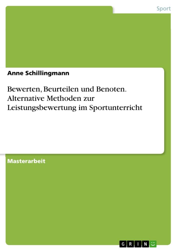 Bewerten, Beurteilen und Benoten. Alternative Methoden zur Leistungsbewertung im Sportunterricht