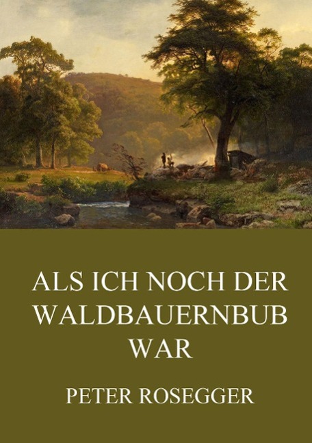 Als ich noch der Waldbauernbub war