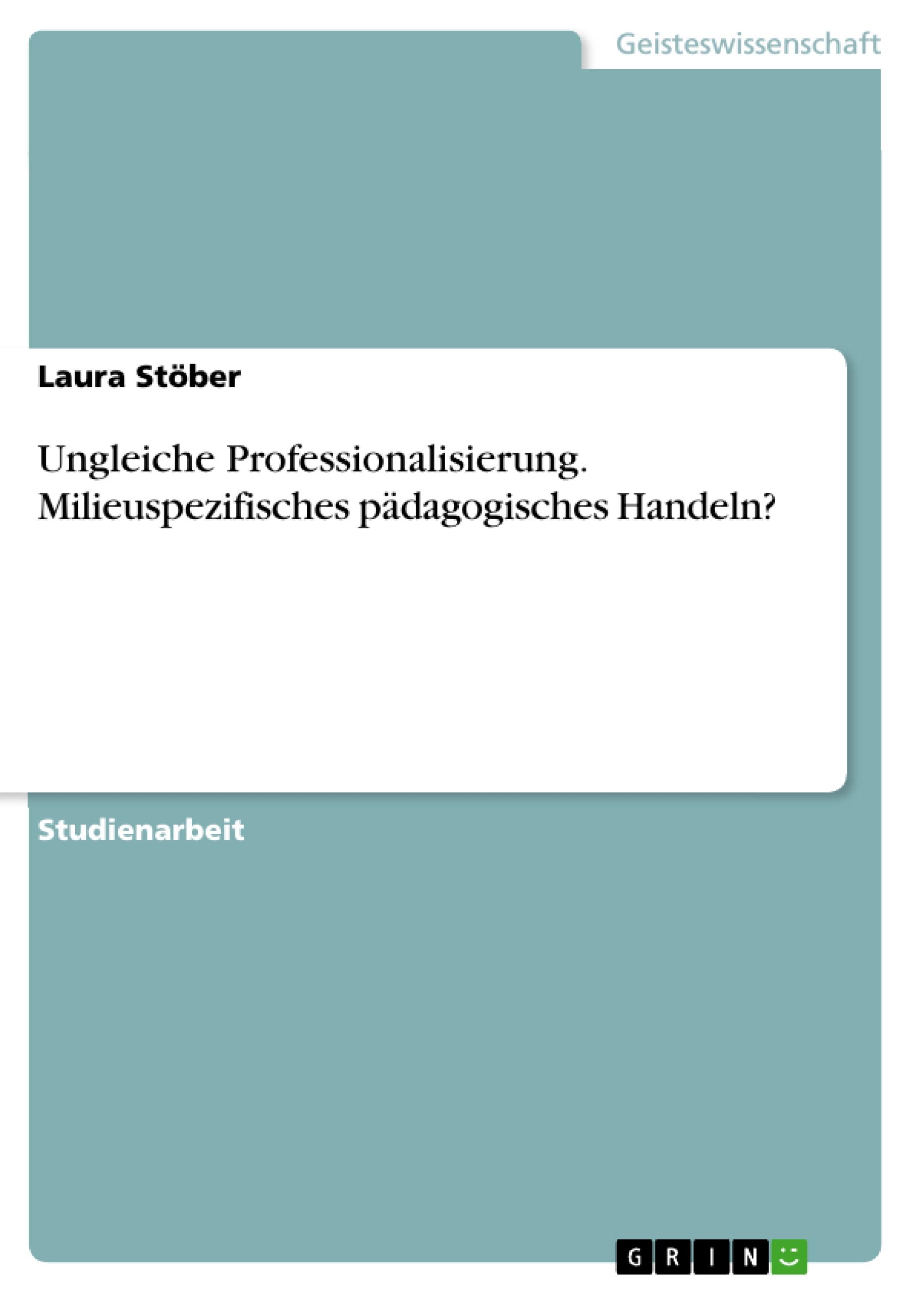 Ungleiche Professionalisierung. Milieuspezifisches pädagogisches Handeln?