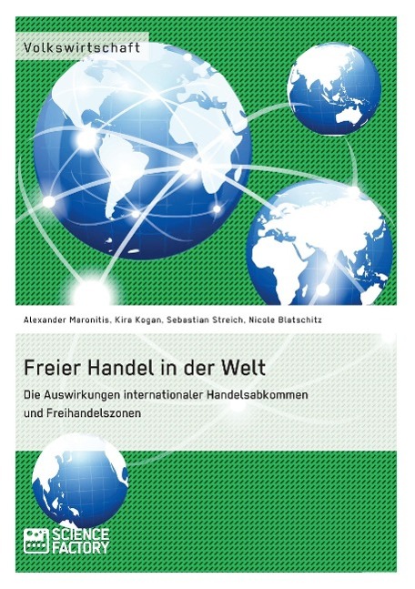 Freier Handel in der Welt. Die Auswirkungen internationaler Handelsabkommen und Freihandelszonen