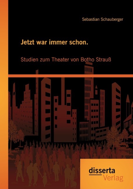 Jetzt war immer schon. Studien zum Theater von Botho Strauß