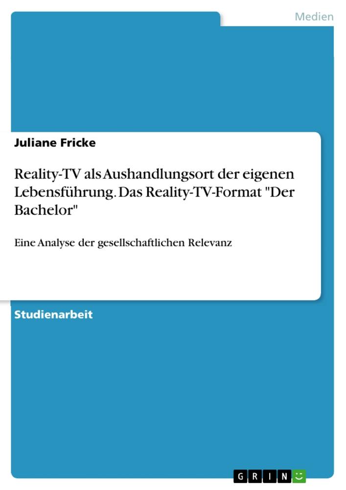 Reality-TV als Aushandlungsort der eigenen Lebensführung. Das Reality-TV-Format "Der Bachelor"