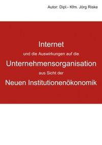 Internet und die Auswirkungen auf die Unternehmensorganisation aus Sicht der neuen Institutionenökonomik