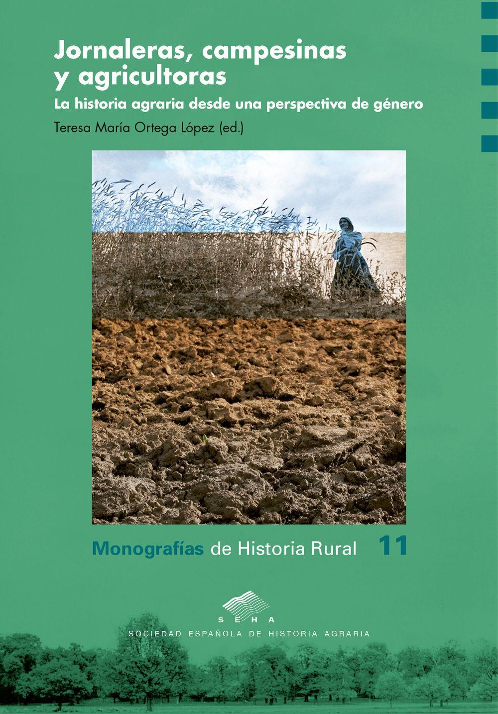 Jornaleras, campesinas y agricultoras : la historia agraria desde una perspectiva de género