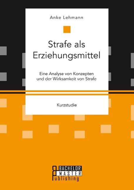 Strafe als Erziehungsmittel: Eine Analyse von Konzepten und der Wirksamkeit von Strafe