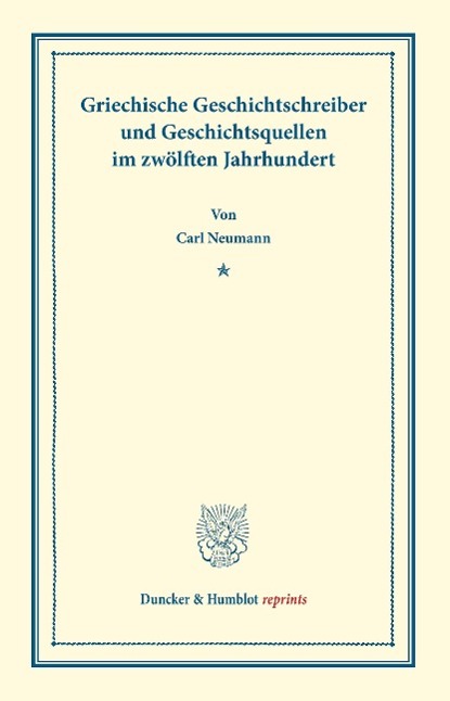 Griechische Geschichtsschreiber und Geschichtsquellen im zwölften Jahrhundert.