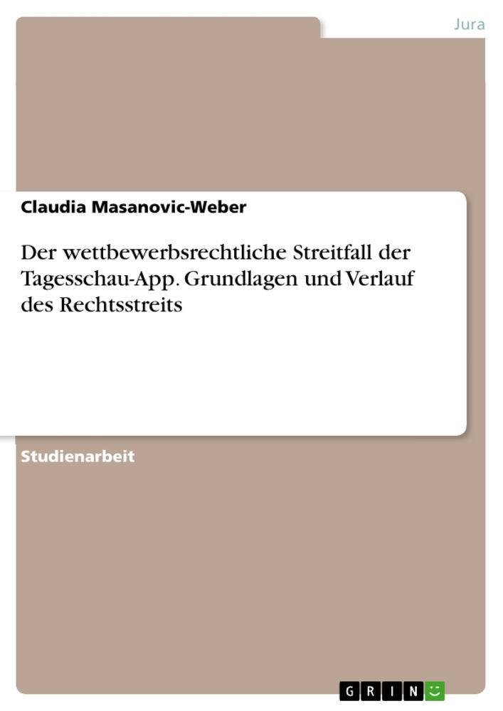 Der wettbewerbsrechtliche Streitfall der Tagesschau-App. Grundlagen und Verlauf des Rechtsstreits