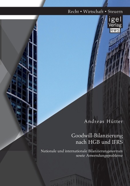 Goodwill-Bilanzierung nach HGB und IFRS: Nationale und internationale Bilanzierungsnormen sowie Anwendungsprobleme