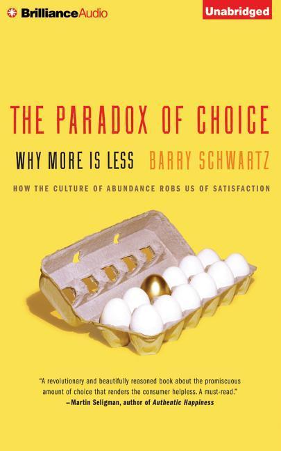 The Paradox of Choice: Why More Is Less