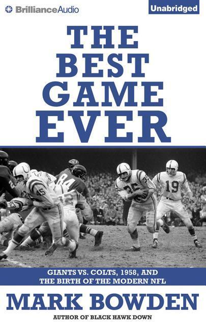 The Best Game Ever: Giants vs. Colts, 1958, and the Birth of the Modern NFL