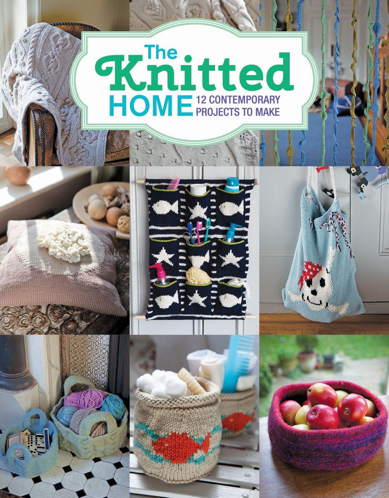 The Knitted Home: 12 Contemporary Projects to Make