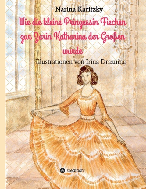 Wie die kleine Prinzessin Fiechen zur Zarin Katharina der Großen wurde