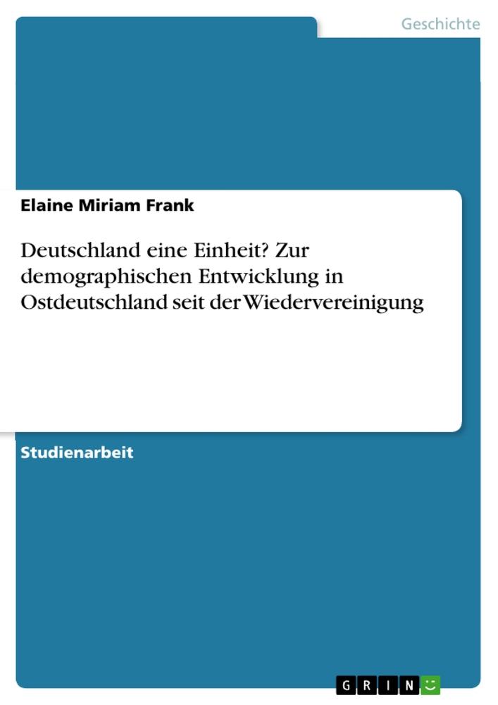 Deutschland eine Einheit? Zur demographischen Entwicklung in Ostdeutschland seit der Wiedervereinigung