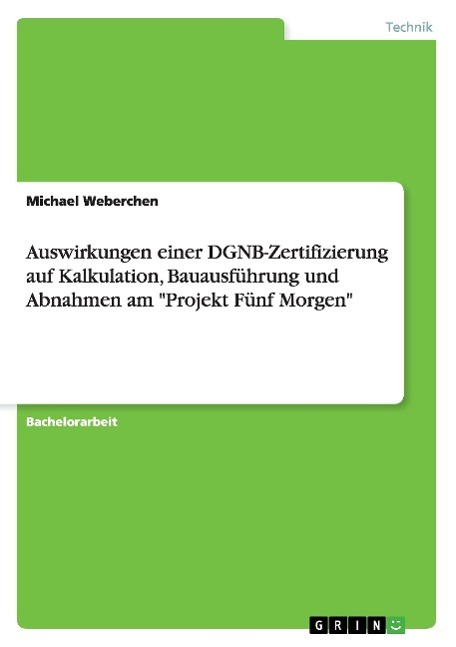 Auswirkungen einer DGNB-Zertifizierung auf Kalkulation, Bauausführung und Abnahmen am "Projekt Fünf Morgen"