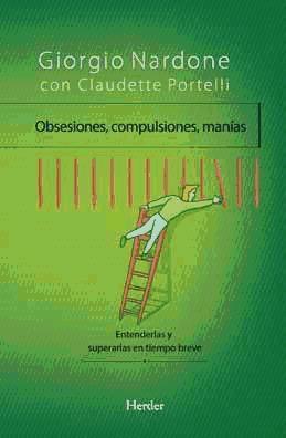 Obsesiones, compulsiones, manías : entenderlas y superarlas en tiempo breve