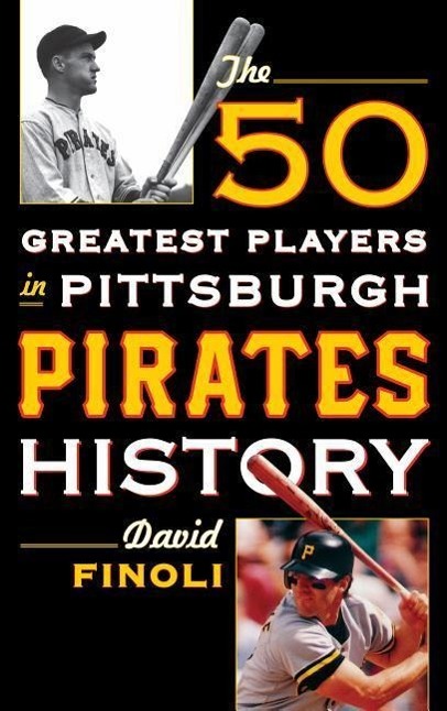 The 50 Greatest Players in Pittsburgh Pirates History