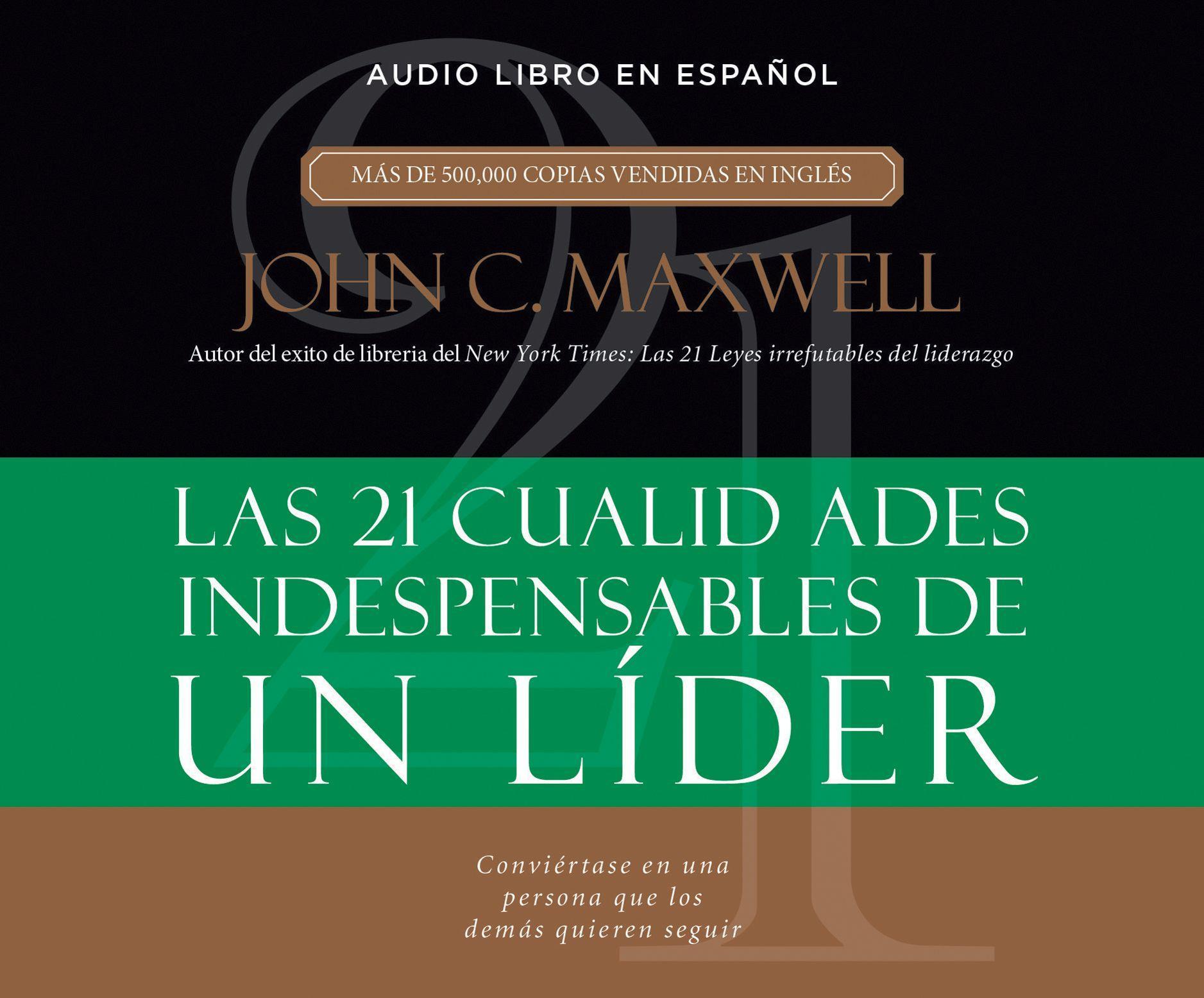 21 Cualidades Indispensables de Un Lider (21 Indispensable Qualities Of...)