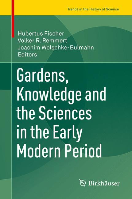 Gardens, Knowledge and the Sciences in the Early Modern Period