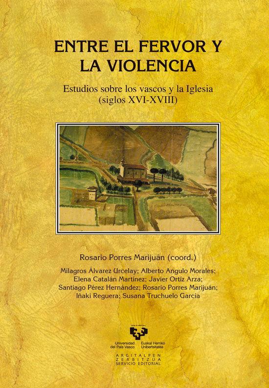 Entre el fervor y la violencia : estudios sobre los vascos y la Iglesia, siglos XVI-XVIII