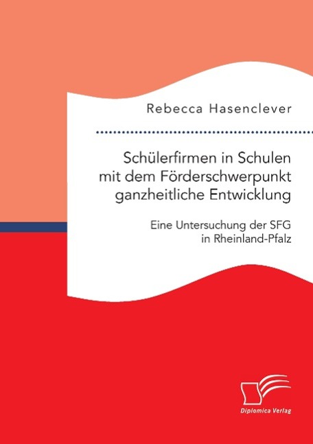 Schülerfirmen in Schulen mit dem Förderschwerpunkt ganzheitliche Entwicklung: Eine Untersuchung der SFG in Rheinland-Pfalz