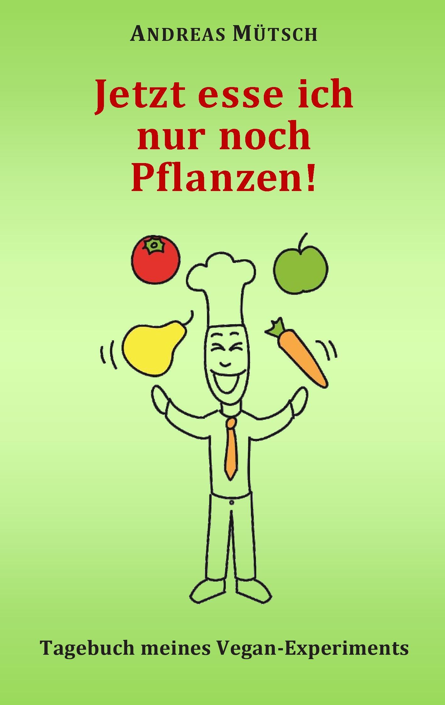 Jetzt esse ich nur noch Pflanzen!