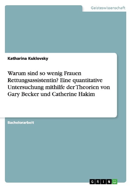 Warum sind so wenig Frauen Rettungsassistentin? Eine quantitative Untersuchung mithilfe der Theorien von Gary Becker und Catherine Hakim