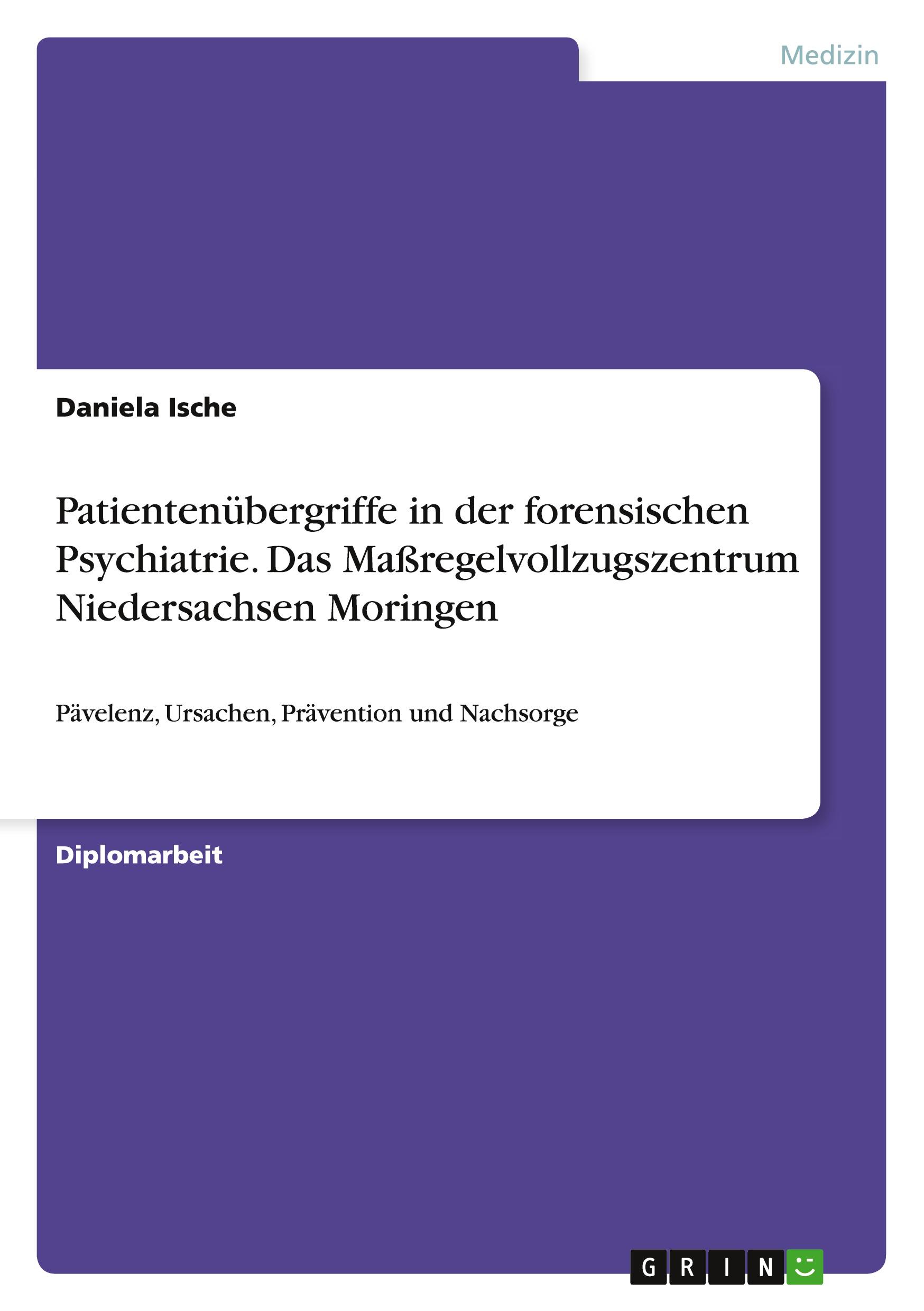 Patientenübergriffe in der forensischen Psychiatrie. Das Maßregelvollzugszentrum Niedersachsen Moringen