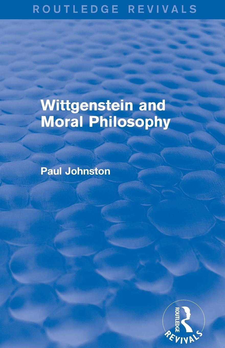 Wittgenstein and Moral Philosophy (Routledge Revivals)