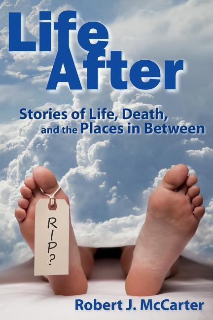 Life After: Stories of Life, Death, and the Places in Between