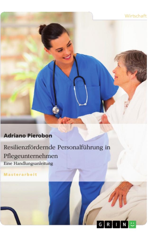 Resilienzfördernde Personalführung in Pflegeunternehmen. Eine Handlungsanleitung