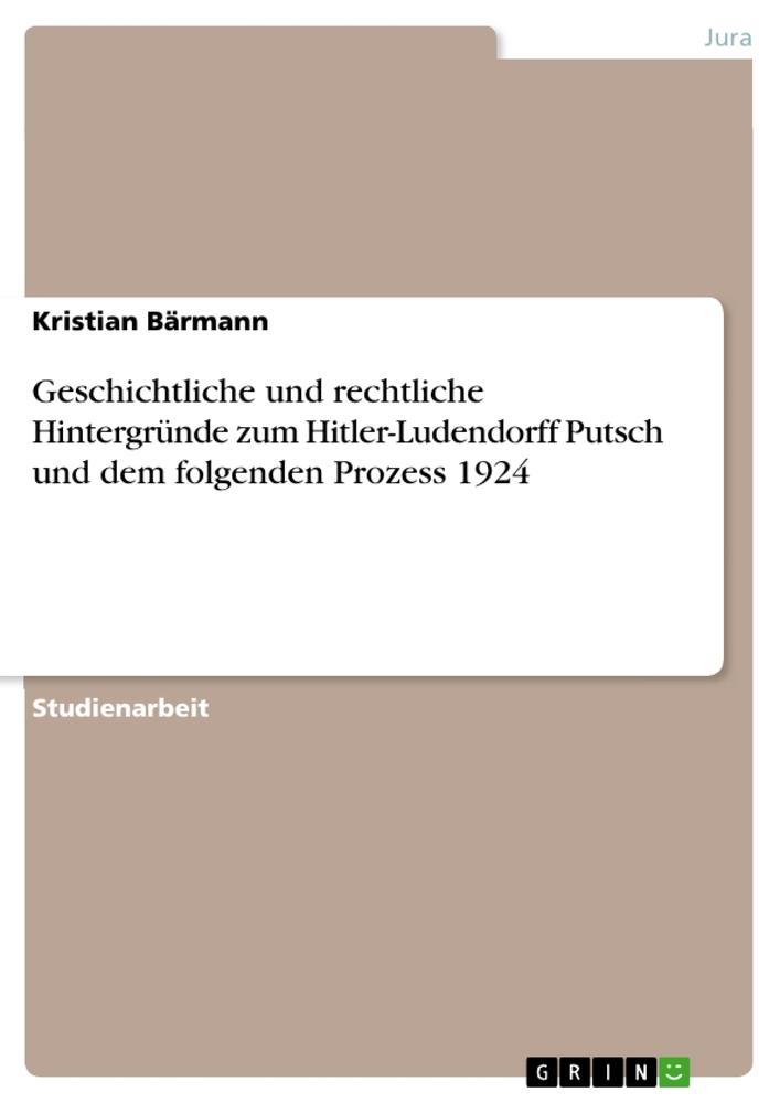 Geschichtliche und rechtliche Hintergründe zum Hitler-Ludendorff Putsch und dem folgenden Prozess 1924