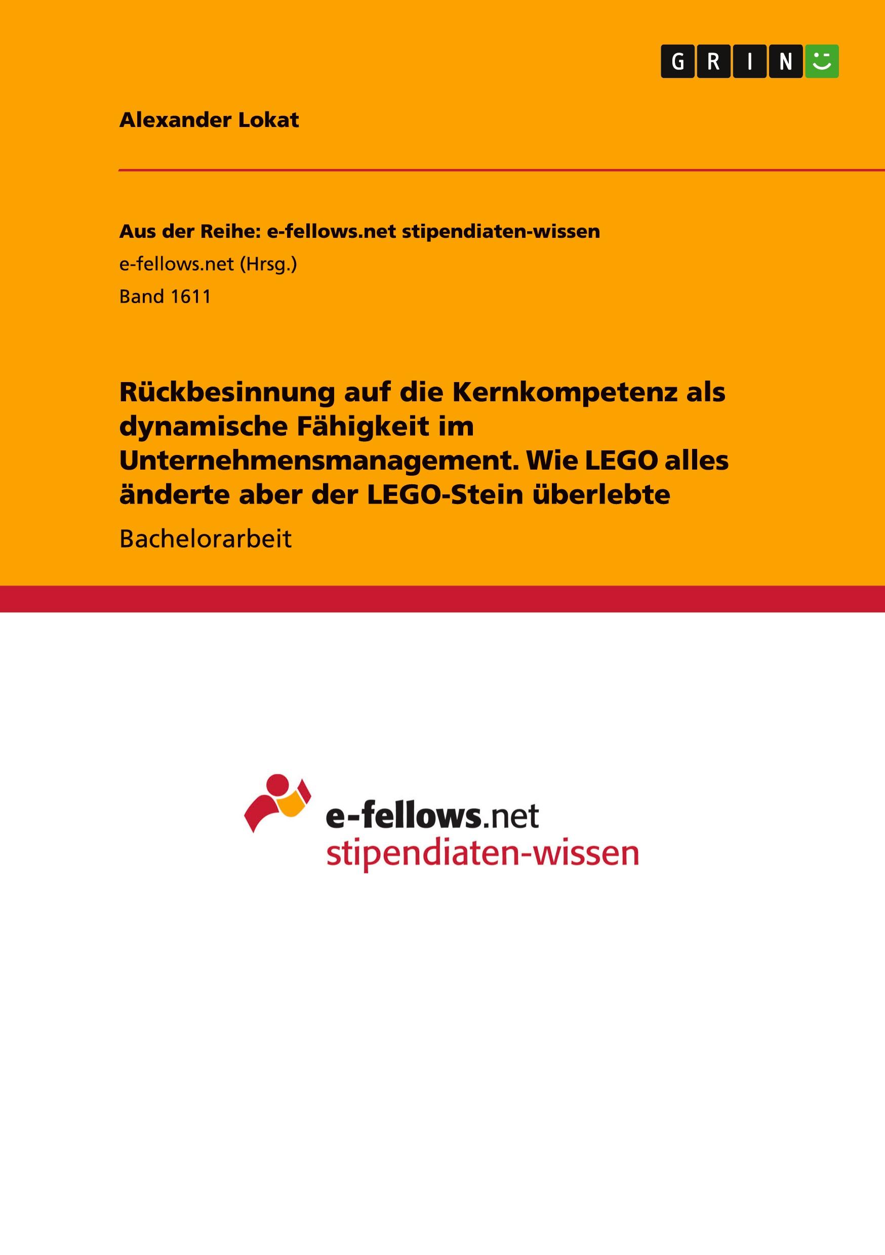 Rückbesinnung auf die Kernkompetenz als dynamische Fähigkeit im Unternehmensmanagement. Wie LEGO alles änderte aber der LEGO-Stein überlebte