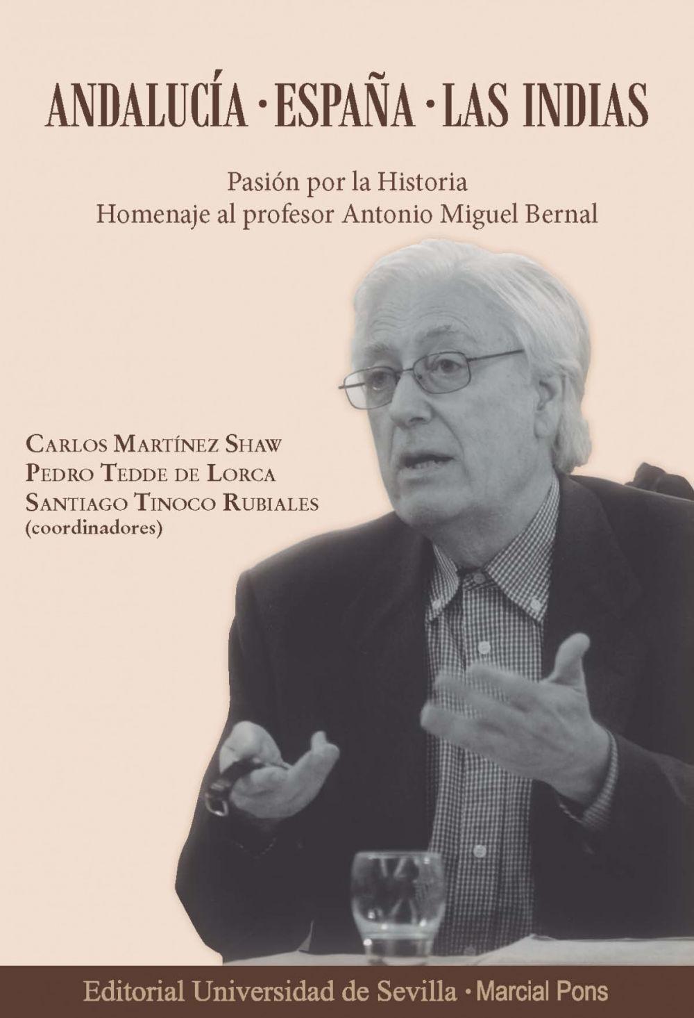 Andalucía, España, Las Indias : pasión por la historia : homenaje al profesor Antonio Miguel Bernal