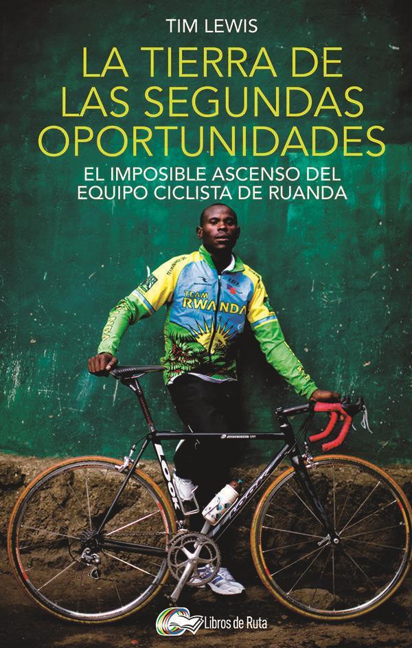 La tierra de las segundas oportunidades : el imposible ascenso del equipo ciclista de Ruanda