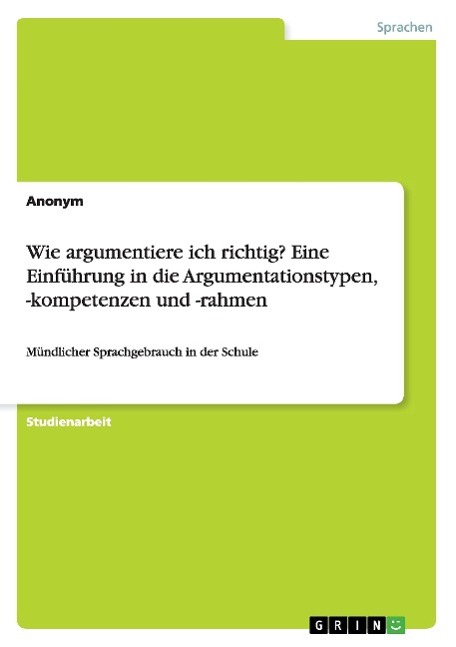 Wie argumentiere ich richtig? Eine Einführung in die Argumentationstypen, -kompetenzen und -rahmen