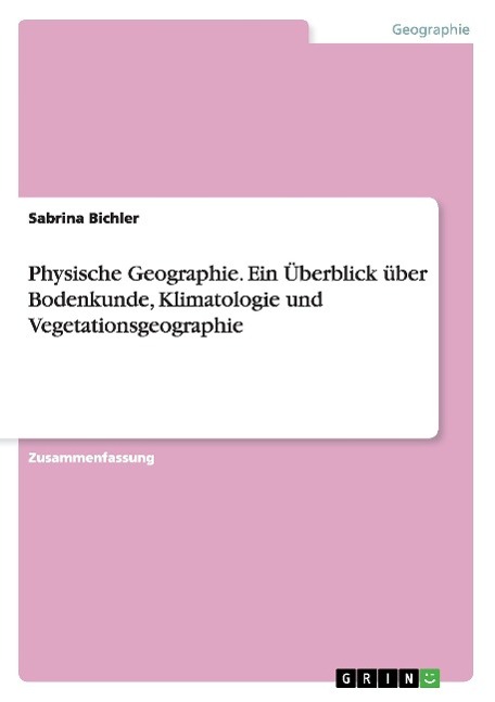 Physische Geographie. Ein Überblick über Bodenkunde, Klimatologie und Vegetationsgeographie