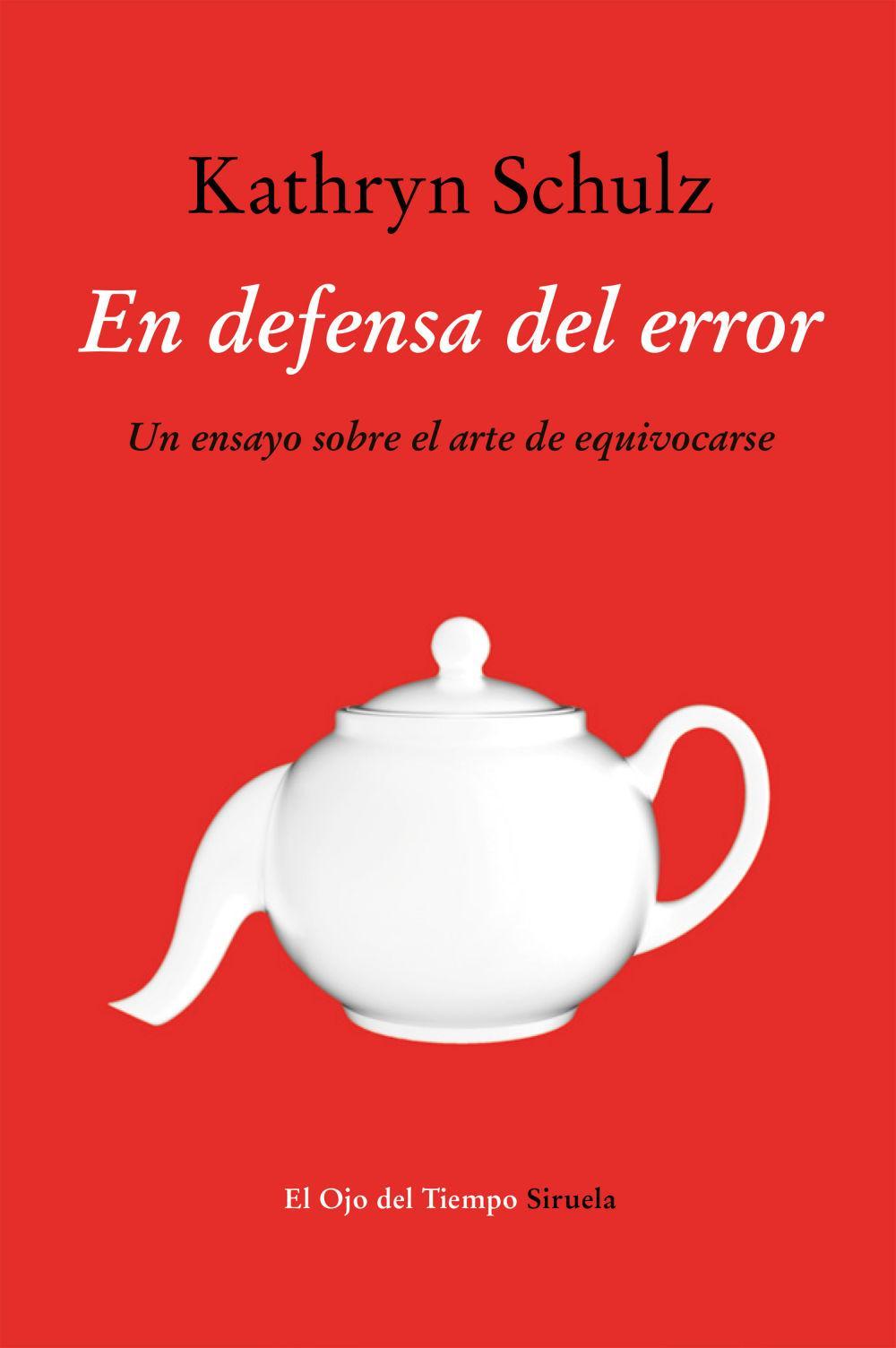 En defensa del error : un ensayo sobre el arte de equivocarse