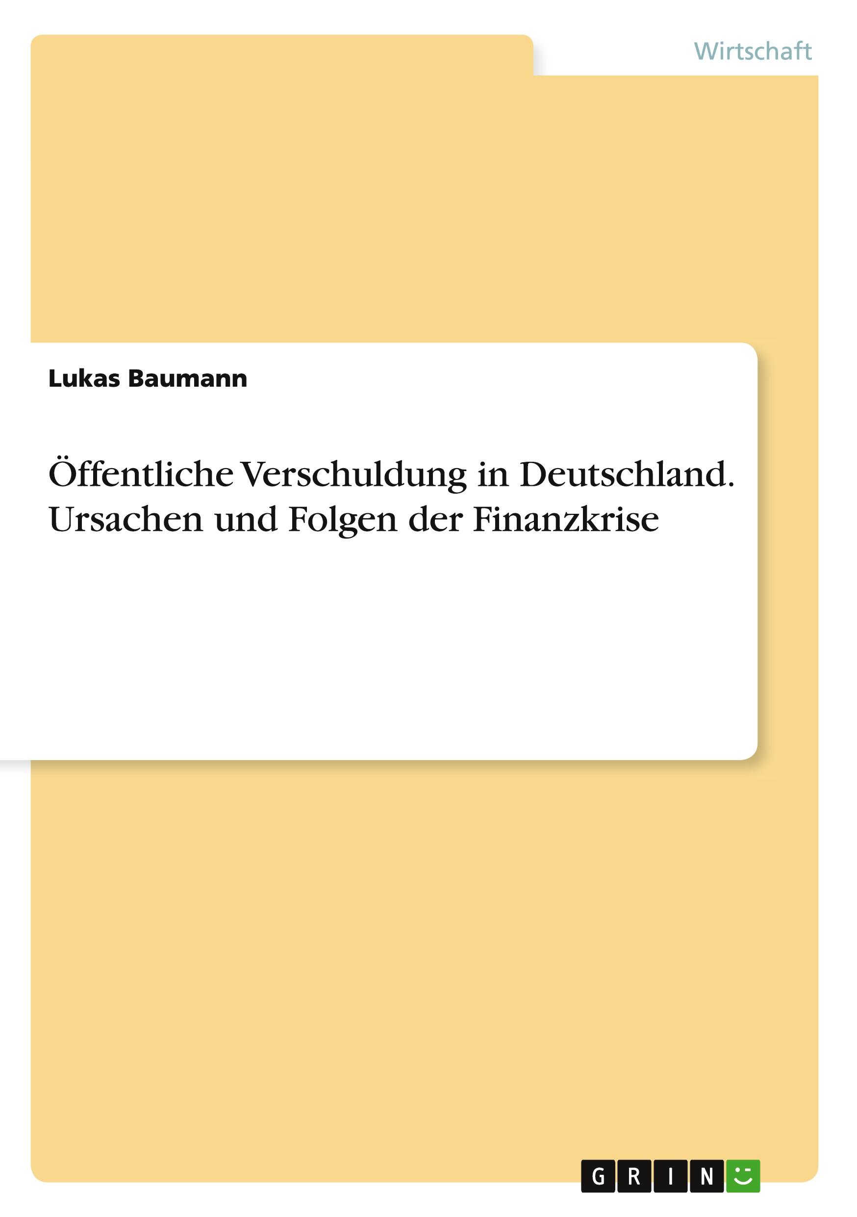 Öffentliche Verschuldung in Deutschland. Ursachen und Folgen der Finanzkrise