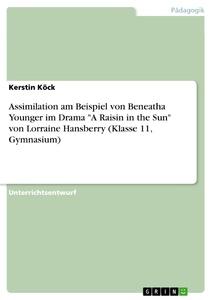 Assimilation am Beispiel von Beneatha Younger im Drama "A Raisin in the Sun" von Lorraine Hansberry (Klasse 11, Gymnasium)