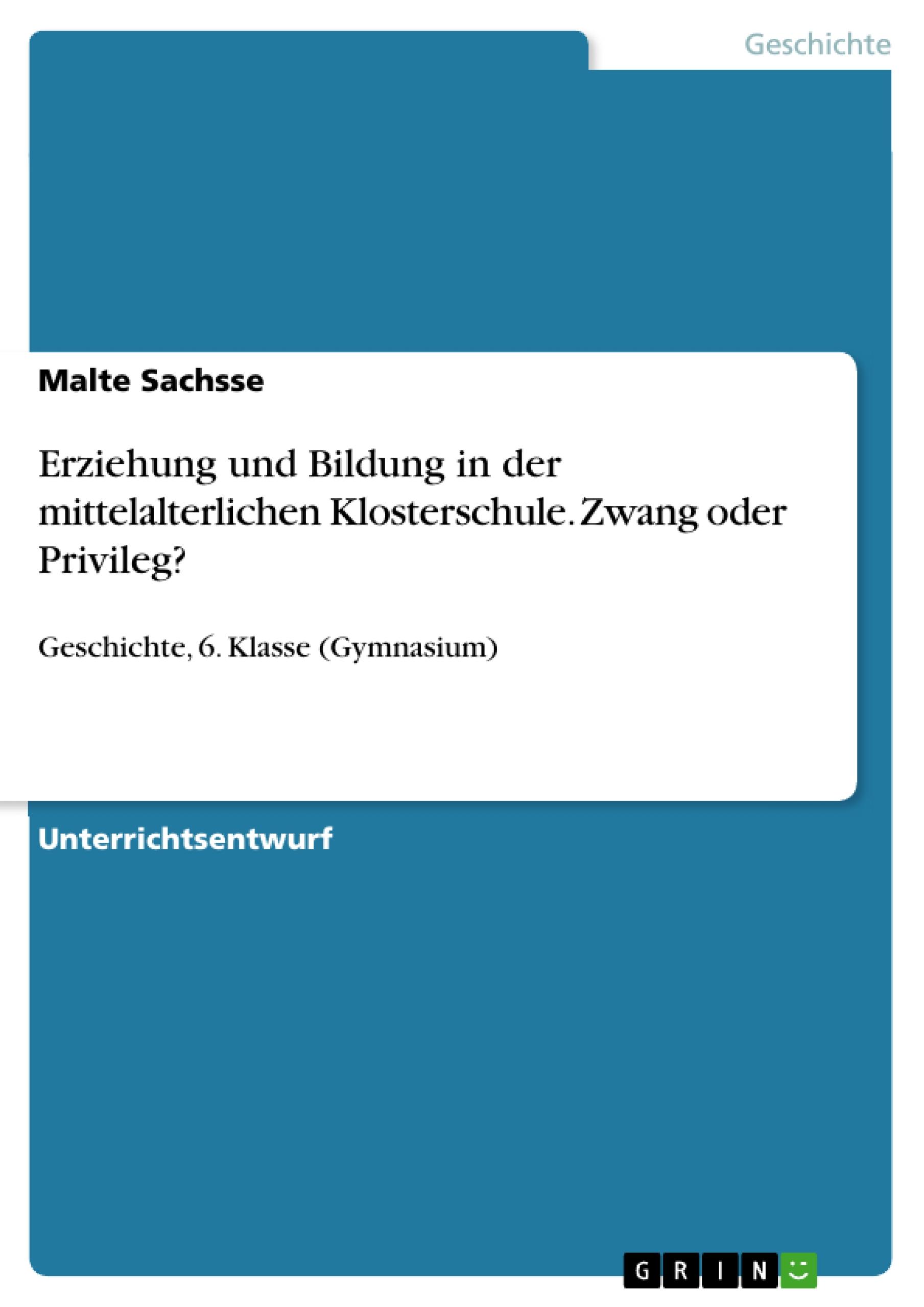 Erziehung und Bildung in der mittelalterlichen Klosterschule. Zwang oder Privileg?