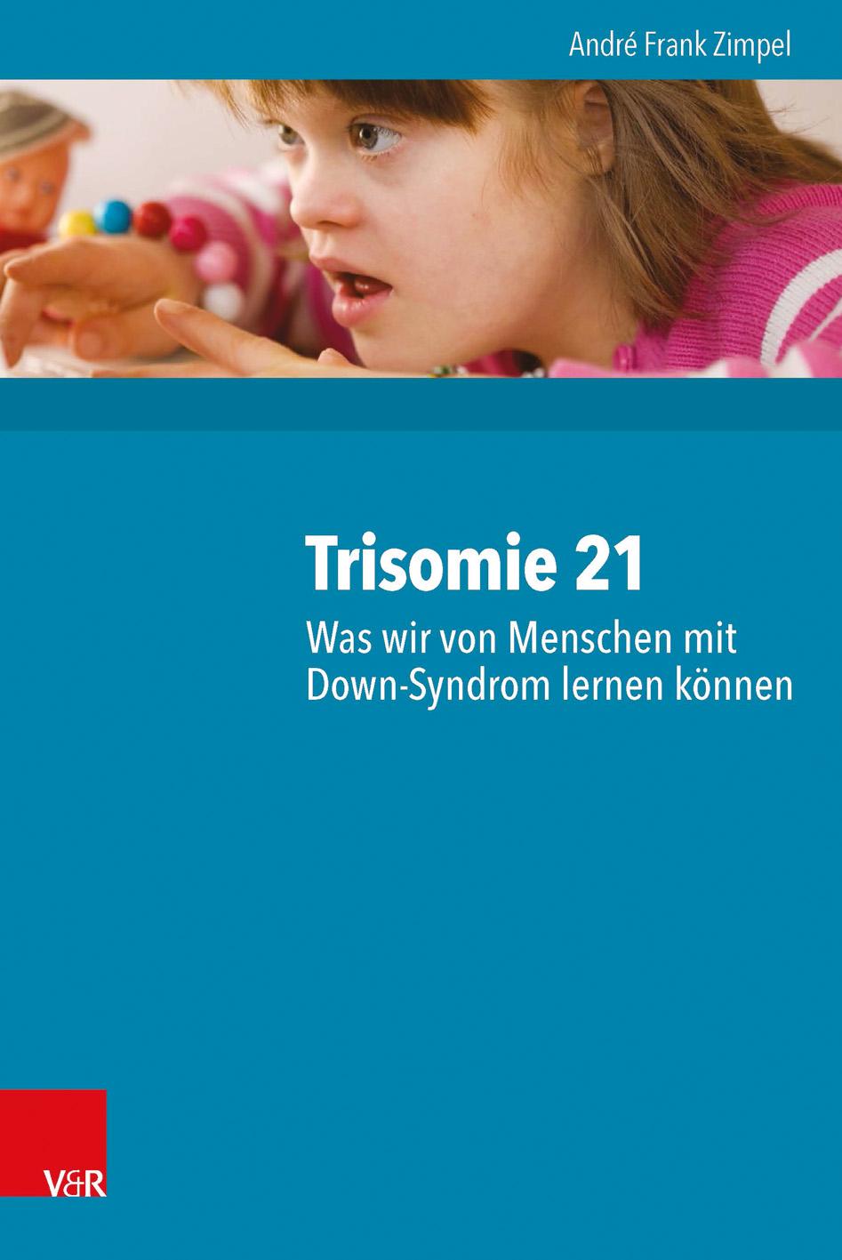 Trisomie 21 - Was wir von Menschen mit Down-Syndrom lernen können