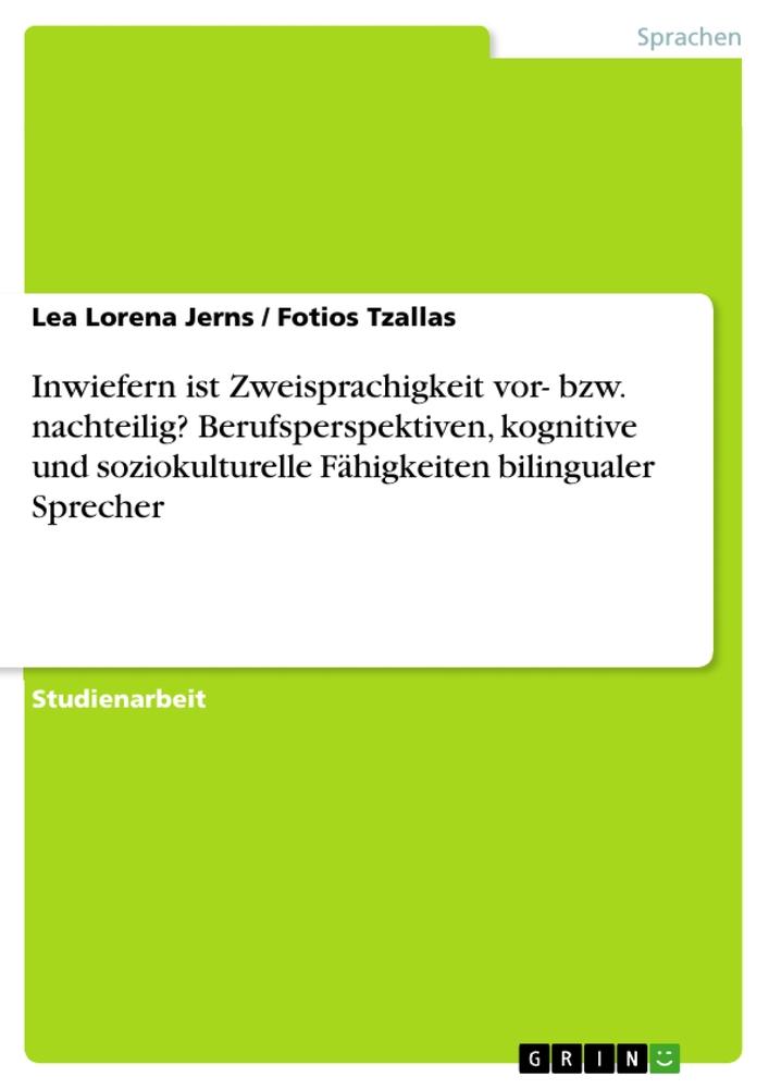 Inwiefern ist Zweisprachigkeit vor- bzw. nachteilig? Berufsperspektiven, kognitive und soziokulturelle Fähigkeiten bilingualer Sprecher