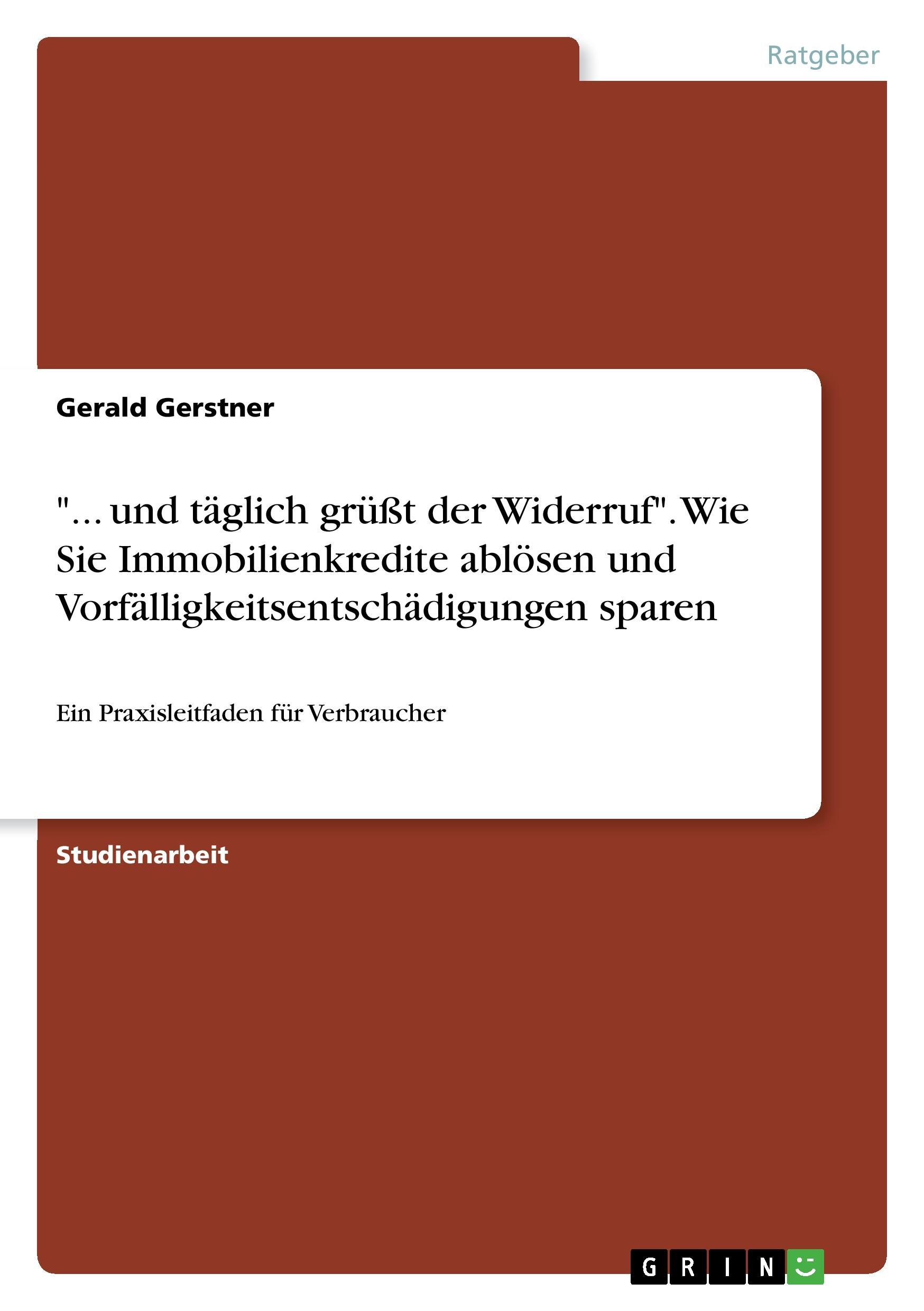 "... und täglich grüßt der Widerruf". Wie Sie Immobilienkredite ablösen und Vorfälligkeitsentschädigungen sparen