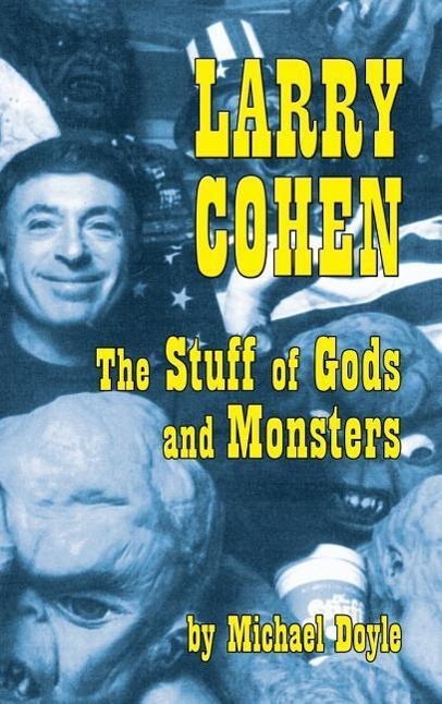 Larry Cohen: The Stuff of Gods and Monsters (hardback)