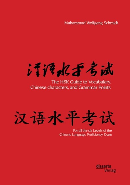 The HSK Guide to Vocabulary, Chinese characters, and Grammar Points: For all the six Levels of the Chinese Language Proficiency Exam