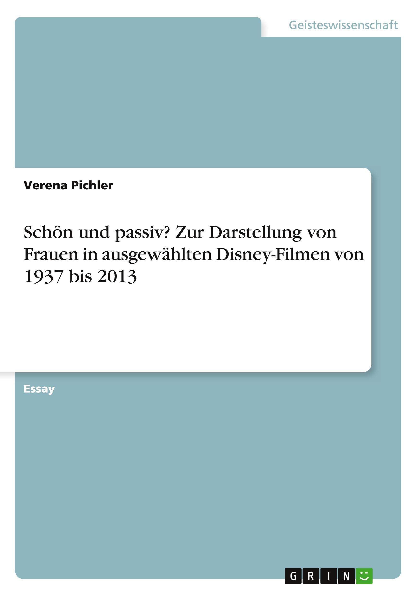 Schön und passiv? Zur Darstellung von Frauen in ausgewählten Disney-Filmen von 1937 bis 2013