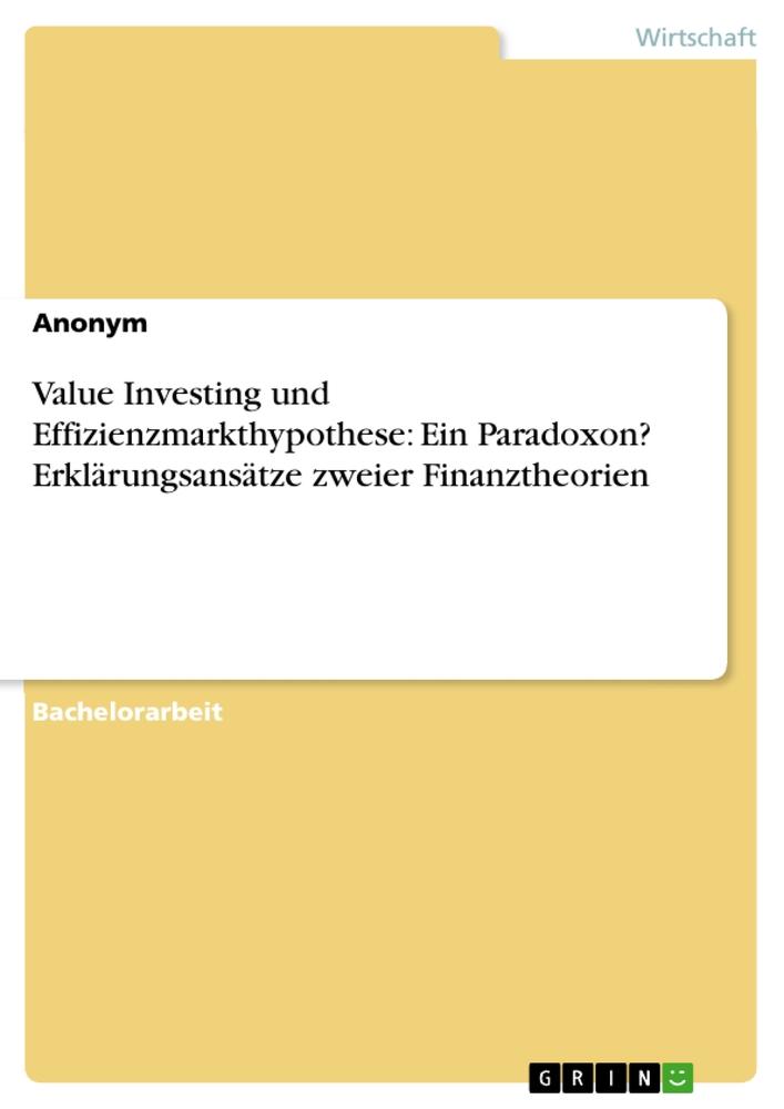 Value Investing und Effizienzmarkthypothese: Ein Paradoxon? Erklärungsansätze zweier Finanztheorien